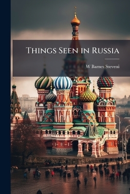 Things Seen in Russia - W Barnes Steveni