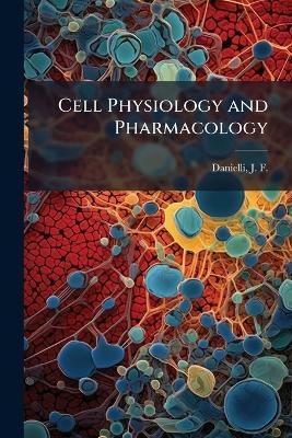 Cell Physiology and Pharmacology - J F 1911- Danielli