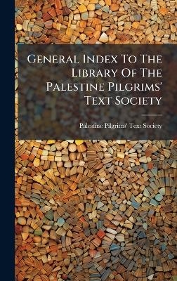 General Index To The Library Of The Palestine Pilgrims' Text Society - 