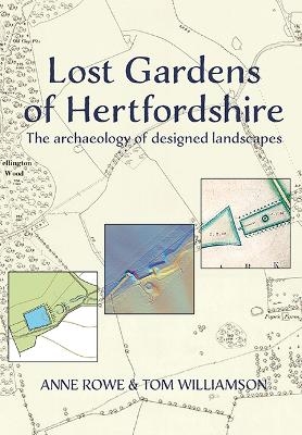 Lost Gardens of Hertfordshire - Anne Rowe, Tom Williamson