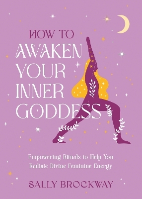 How to Awaken Your Inner Goddess - Sally Brockway