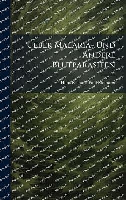 Ueber Malaria- Und Andere Blutparasiten - Hans Richard Paul Ziemann