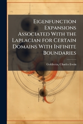 Eigenfunction Expansions Associated With the Laplacian for Certain Domains With Infinite Boundaries - Charles Irwin Goldstein