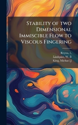 Stability of two Dimensional Immiscible Flow to Viscous Fingering - L Reyna, W B Lindquist, Michael J King