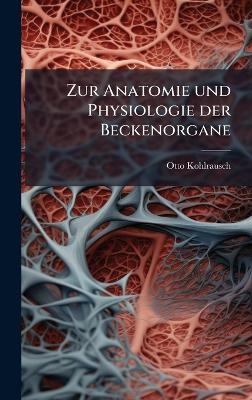 Zur Anatomie und Physiologie der Beckenorgane - Otto Kohlrausch