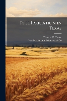 Rice Irrigation in Texas - Thomas U Taylor