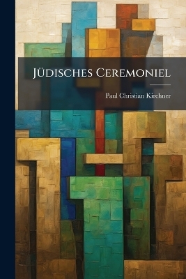 J&Atilde;1/4disches Ceremoniel - Paul Christian Kirchner