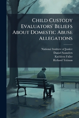 Child Custody Evaluators' Beliefs About Domestic Abuse Allegations - Daniel Saunders, Kathleen Faller