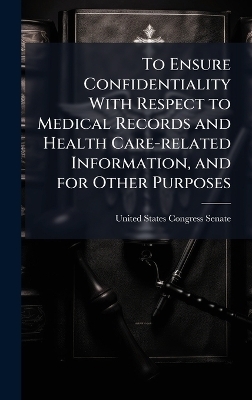 To Ensure Confidentiality With Respect to Medical Records and Health Care-related Information, and for Other Purposes