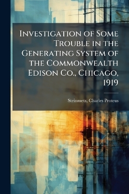 Investigation of Some Trouble in the Generating System of the Commonwealth Edison Co., Chicago, 1919