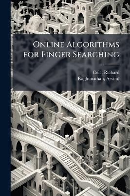 Online Algorithms for Finger Searching - Richard Cole, Arvind Raghunathan