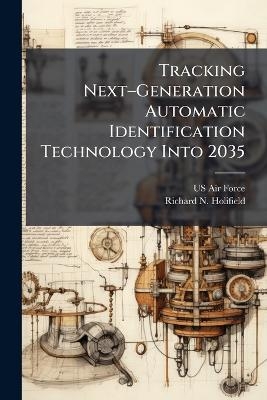 Tracking Next&acirc;"Generation Automatic Identification Technology Into 2035 - Richard N Holifield