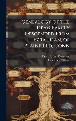 Genealogy of the Dean Family Descended From Ezra Dean, of Plainfield, Conn - 
