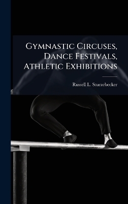 Gymnastic Circuses, Dance Festivals, Athletic Exhibitions - Russell L Sturzebecker