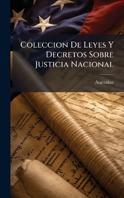 Coleccion De Leyes Y Decretos Sobre Justicia Nacional - 