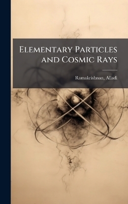 Elementary Particles and Cosmic Rays - Alladi Ramakrishnan