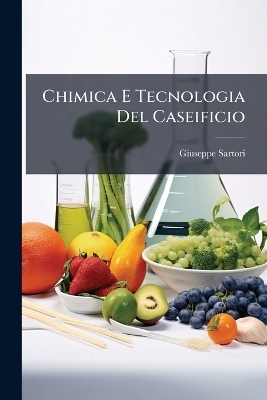 Chimica E Tecnologia Del Caseificio - Giuseppe Sartori
