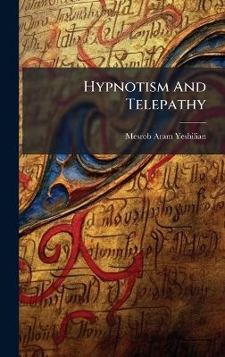 Hypnotism And Telepathy - Mesrob Aram Yeshilian