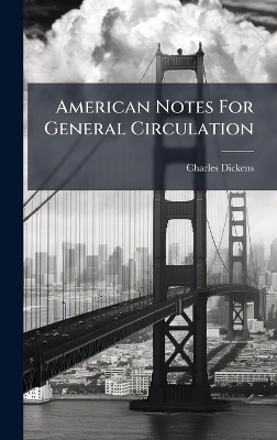American Notes For General Circulation - Charles Dickens
