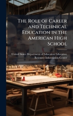 The Role of Career and Technical Education in the American High School - 