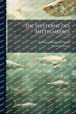 Die Seesterne des Mittelmeeres - Stazione Zoologica Di Napoli, Hubert Ludwig