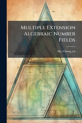 Multiple Extension Algebraic Number Fields