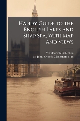 Handy Guide to the English Lakes and Shap Spa, With map and Views - Wordsworth Collection
