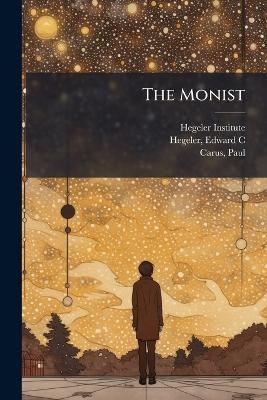The Monist - Edward C Hegeler, Paul Carus