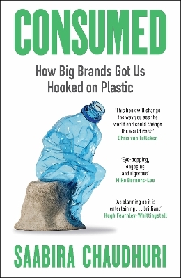 Consumed: How Big Brands Got Us Hooked on Plastic - Saabira Chaudhuri