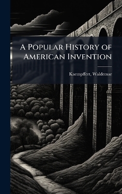 A Popular History of American Invention