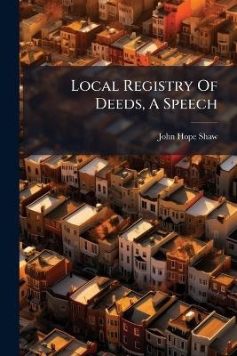 Local Registry Of Deeds, A Speech - John Hope Shaw
