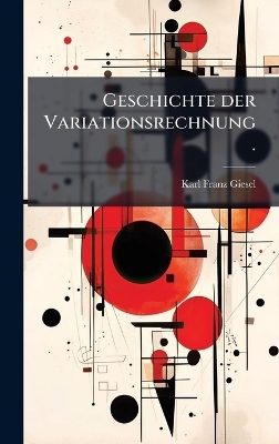 Geschichte der Variationsrechnung. - Karl Franz Giesel