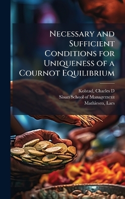Necessary and Sufficient Conditions for Uniqueness of a Cournot Equilibrium - Charles D Kolstad, Lars Mathiesen