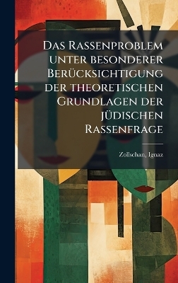 Das Rassenproblem unter besonderer BerÃ1/4cksichtigung der theoretischen Grundlagen der jÃ1/4dischen Rassenfrage