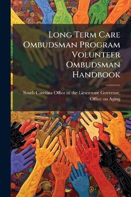 Long Term Care Ombudsman Program Volunteer Ombudsman Handbook