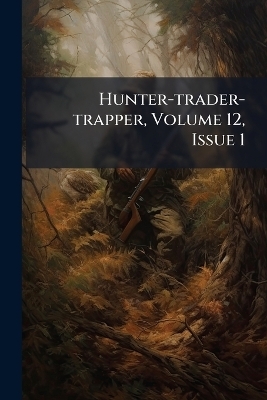 Hunter-trader-trapper, Volume 12, Issue 1 -  Anonymous