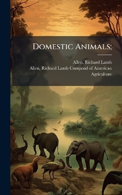 Domestic Animals; - Richard Lamb Allen