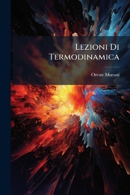 Lezioni Di Termodinamica - Oreste Murani