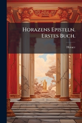 Horazens Episteln. Erstes Buch.