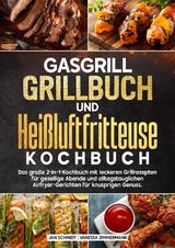 Gasgrill Grillbuch und Hei&szlig;luftfritteuse Kochbuch - Jan Schmidt, Vanessa Zimmermann