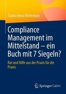 Compliance Management im Mittelstand – ein Buch mit 7 Siegeln? - Saskia Anna Rotterdam