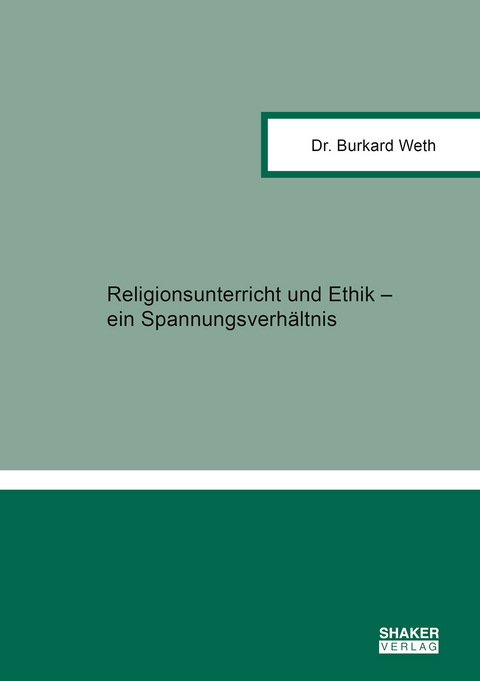Religionsunterricht und Ethik, ein Spannungsverh&auml;ltnis - Burkard Weth