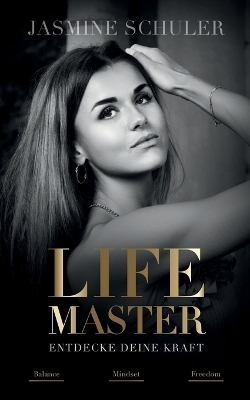 LifeMaster - Entdecke deine Kraft - Jasmine Schuler