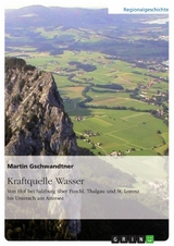 Kraftquelle Wasser. Von Hof bei Salzburg &uuml;ber Fuschl, Thalgau und St. Lorenz bis Unterach am Attersee -  Martin Gschwandtner