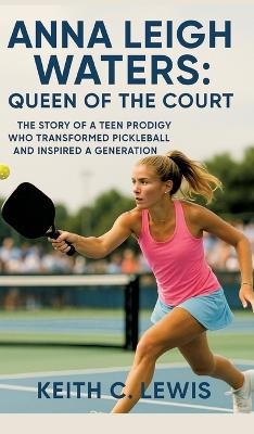 Anna Leigh Waters: Queen of the Court - Keith C. Lewis
