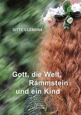 Gott, die Welt, Rammstein und ein Kind - Ditte Clemens