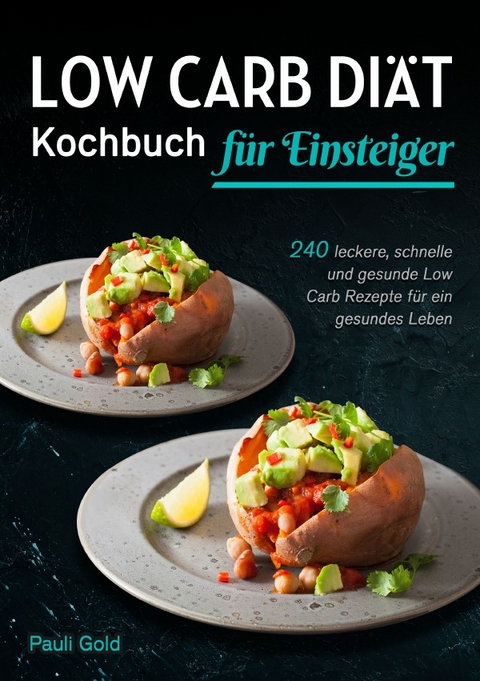 Low Carb Di&auml;t Kochbuch f&uuml;r Einsteiger - Pauli Gold