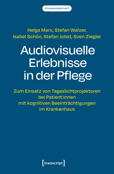 Audiovisuelle Erlebnisse in der Pflege - Helga Marx, Stefan Walzer, Isabel Sch&ouml;n, Stefan Jobst, Sven Ziegler