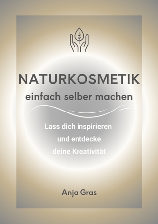 Naturkosmetik einfach selber machen