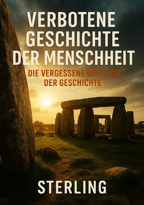 Verbotene Geschichte der Menschheit I Die vergessene Welt vor der Geschichte - Viktor Sterling